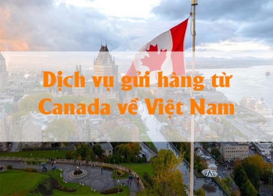 Dịch vụ gửi hàng từ Canada về Việt Nam giá rẻ, siêu tốc