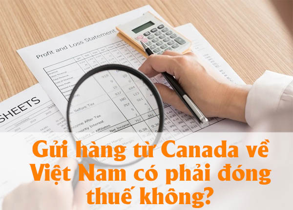 Gửi hàng từ Canada về Việt Nam có phải đóng thuế không? 