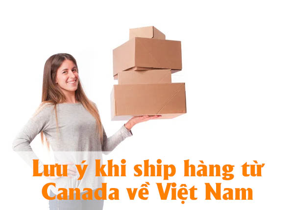 Một số lưu ý khi ship hàng từ Canada về Việt Nam 