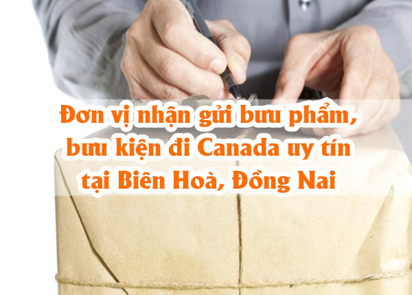 Đơn vị nhận gửi bưu phẩm, bưu kiện đi Canada uy tín tại Biên Hoà, Đồng Nai